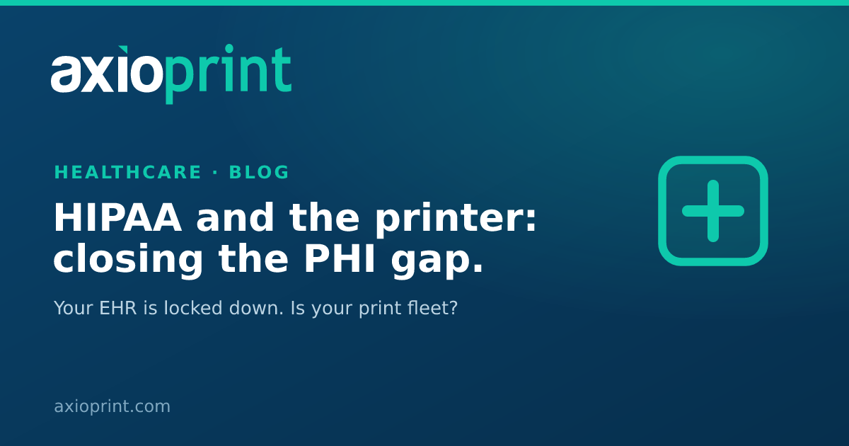 HIPAA and the Printer: Closing the PHI Gap on Your Print Fleet